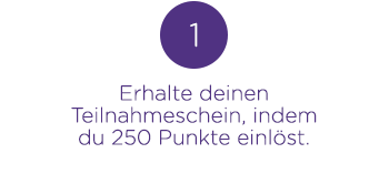 HIW 1 -Erhalte deinen Teilnahmeschein, indem du 250 Punkte einlöst.